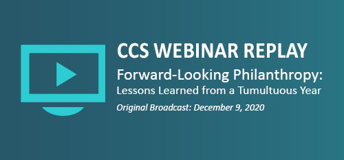 CCS Webinar Replay - Forward-Looking Philanthropy: Lessons Learned from a Tumultuous Year