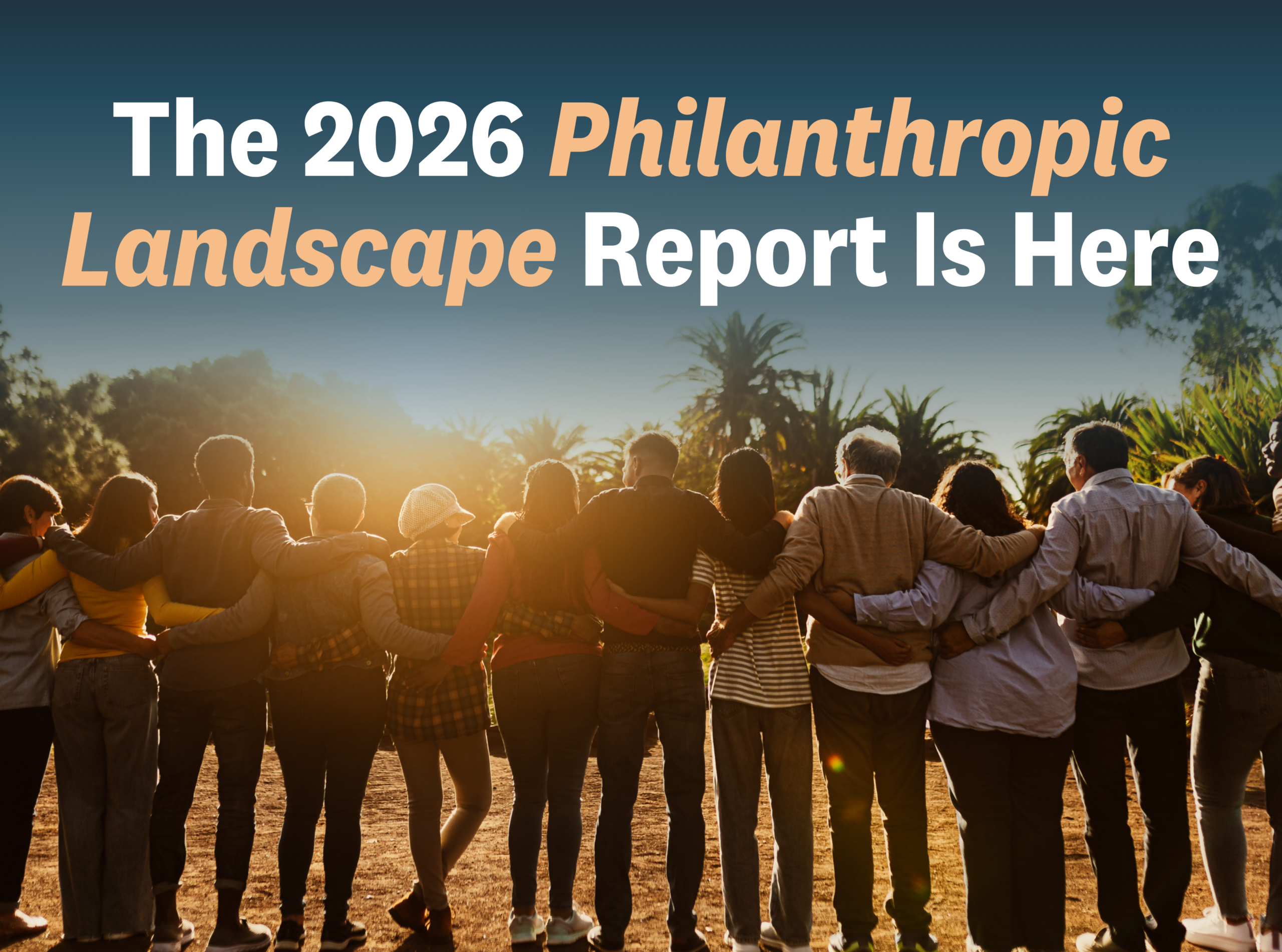 The 2026 Philanthropic Landscape is Here - Group of people joined at arms facing glowing sunset